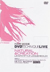 ヘアモード
DVDテクニックライブ シリーズ7
｢ナチュラル＆クリエイション｣